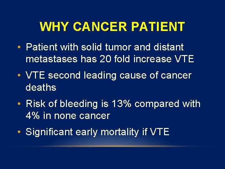 WHY CANCER PATIENT • Patient with solid tumor and distant metastases has 20 fold