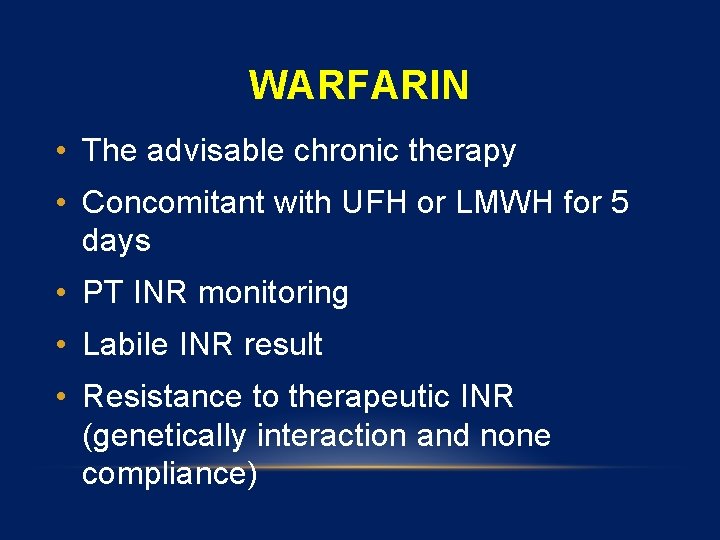 WARFARIN • The advisable chronic therapy • Concomitant with UFH or LMWH for 5