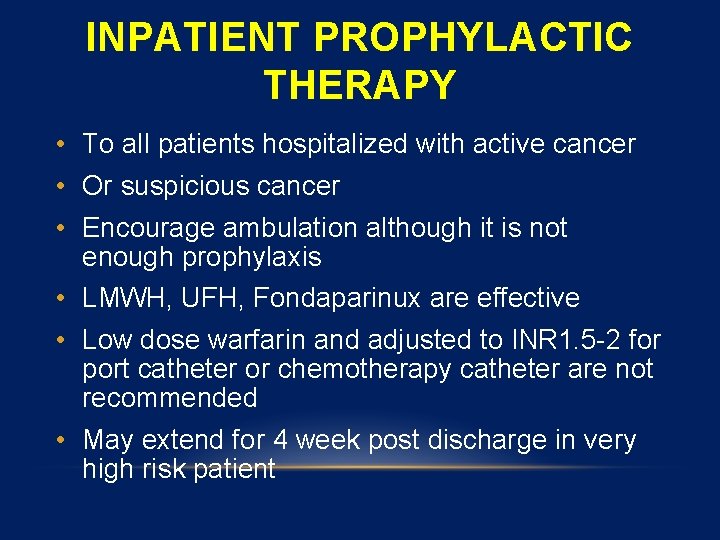 INPATIENT PROPHYLACTIC THERAPY • To all patients hospitalized with active cancer • Or suspicious