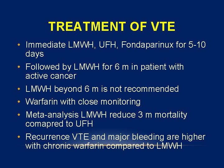 TREATMENT OF VTE • Immediate LMWH, UFH, Fondaparinux for 5 -10 days • Followed