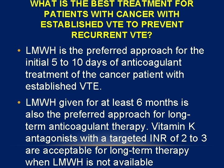 WHAT IS THE BEST TREATMENT FOR PATIENTS WITH CANCER WITH ESTABLISHED VTE TO PREVENT