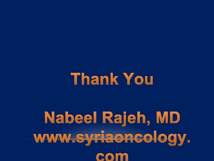 Thank You Nabeel Rajeh, MD www. syriaoncology. com 