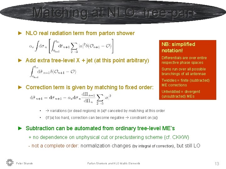 Matching at NLO: tree part ► NLO real radiation term from parton shower NB:
