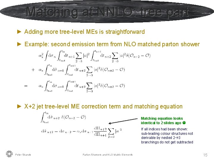 Matching at NNLO: tree part ► Adding more tree-level MEs is straightforward ► Example: