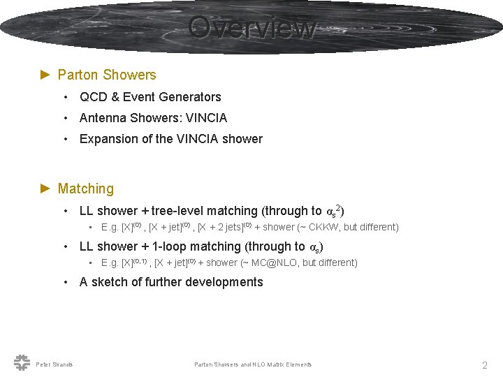 Overview ► Parton Showers • QCD & Event Generators • Antenna Showers: VINCIA •