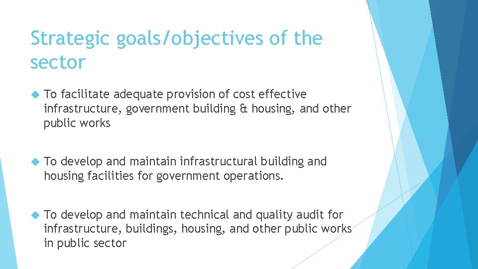 Strategic goals/objectives of the sector To facilitate adequate provision of cost effective infrastructure, government