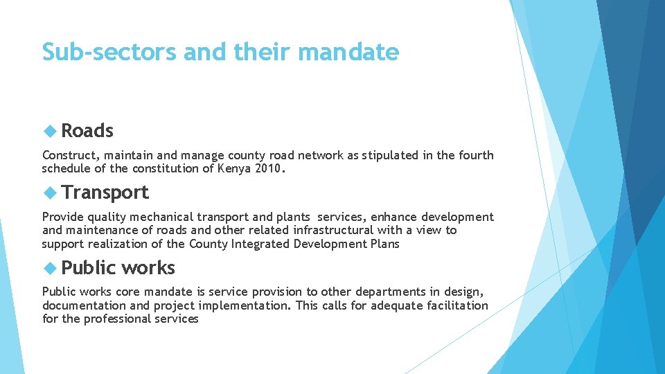 Sub-sectors and their mandate Roads Construct, maintain and manage county road network as stipulated
