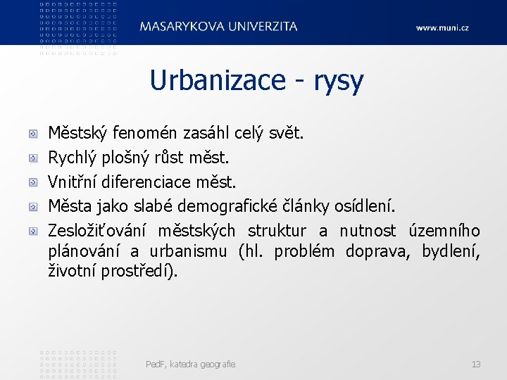 Urbanizace - rysy Městský fenomén zasáhl celý svět. Rychlý plošný růst měst. Vnitřní diferenciace