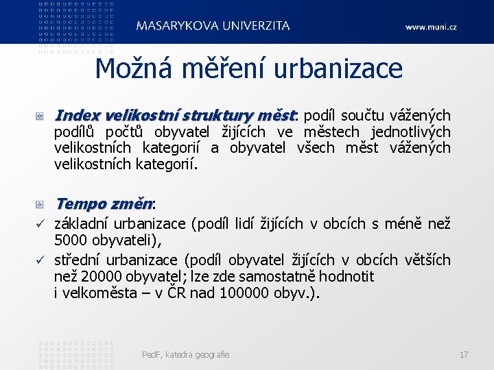 Možná měření urbanizace Index velikostní struktury měst: podíl součtu vážených podílů počtů obyvatel žijících