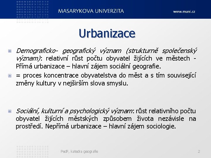 Urbanizace Demograficko- geografický význam (strukturně společenský význam): relativní růst počtu obyvatel žijících ve městech