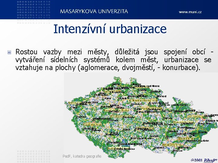 Intenzívní urbanizace Rostou vazby mezi městy, důležitá jsou spojení obcí vytváření sídelních systémů kolem