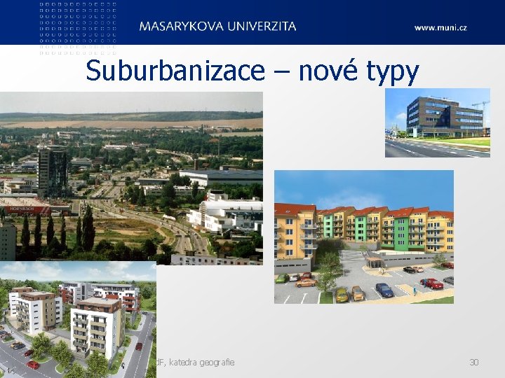 Suburbanizace – nové typy Ped. F, katedra geografie 30 