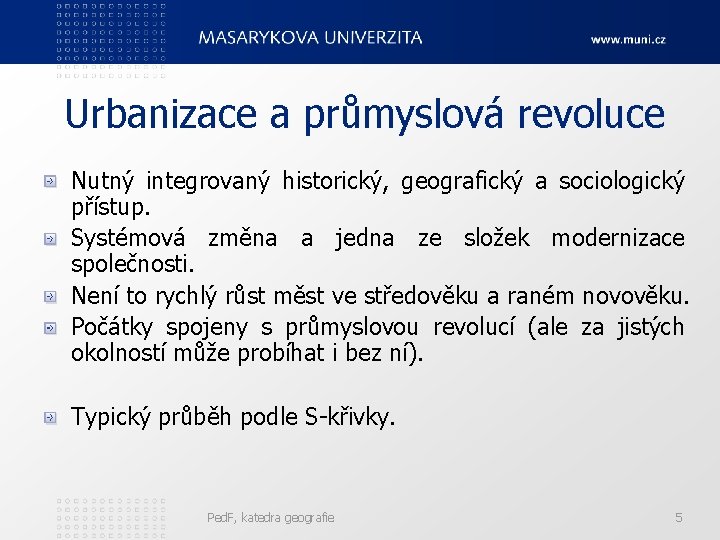 Urbanizace a průmyslová revoluce Nutný integrovaný historický, geografický a sociologický přístup. Systémová změna a