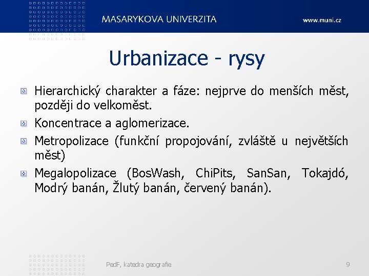 Urbanizace - rysy Hierarchický charakter a fáze: nejprve do menších měst, později do velkoměst.