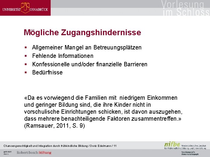 Mögliche Zugangshindernisse § § Allgemeiner Mangel an Betreuungsplätzen Fehlende Informationen Konfessionelle und/oder finanzielle Barrieren