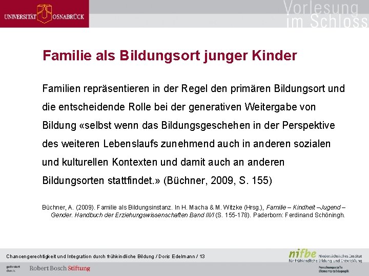 Familie als Bildungsort junger Kinder Familien repräsentieren in der Regel den primären Bildungsort und