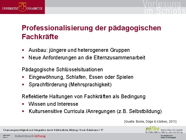 Professionalisierung der pädagogischen Fachkräfte § Ausbau: jüngere und heterogenere Gruppen § Neue Anforderungen an