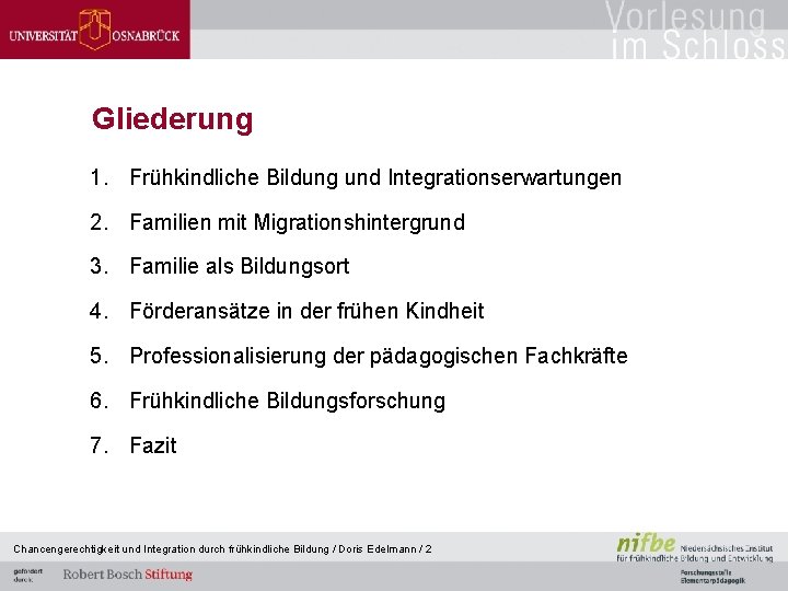 Gliederung 1. Frühkindliche Bildung und Integrationserwartungen 2. Familien mit Migrationshintergrund 3. Familie als Bildungsort