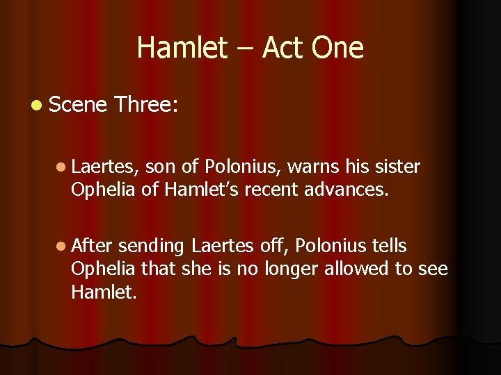 Hamlet – Act One l Scene Three: l Laertes, son of Polonius, warns his