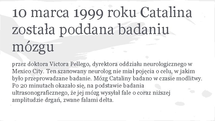 10 marca 1999 roku Catalina została poddana badaniu mózgu przez doktora Victora Pellego, dyrektora