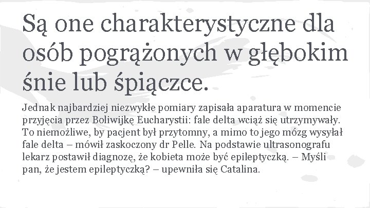 Są one charakterystyczne dla osób pogrążonych w głębokim śnie lub śpiączce. Jednak najbardziej niezwykłe