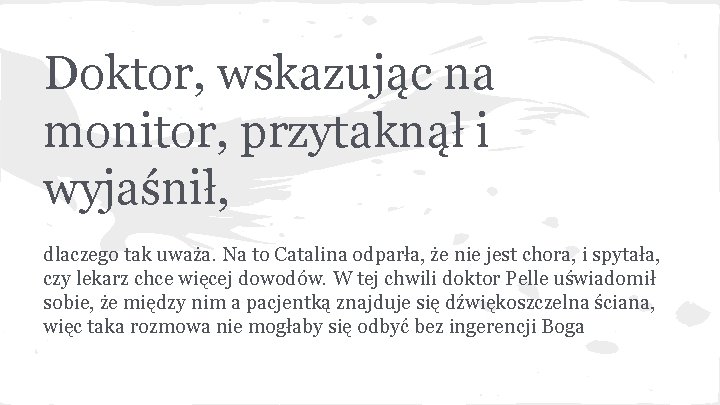 Doktor, wskazując na monitor, przytaknął i wyjaśnił, dlaczego tak uważa. Na to Catalina odparła,