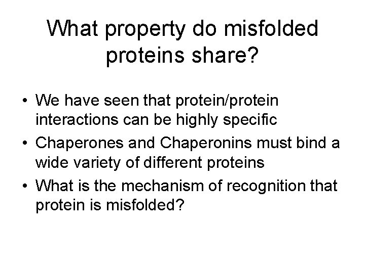 What property do misfolded proteins share? • We have seen that protein/protein interactions can