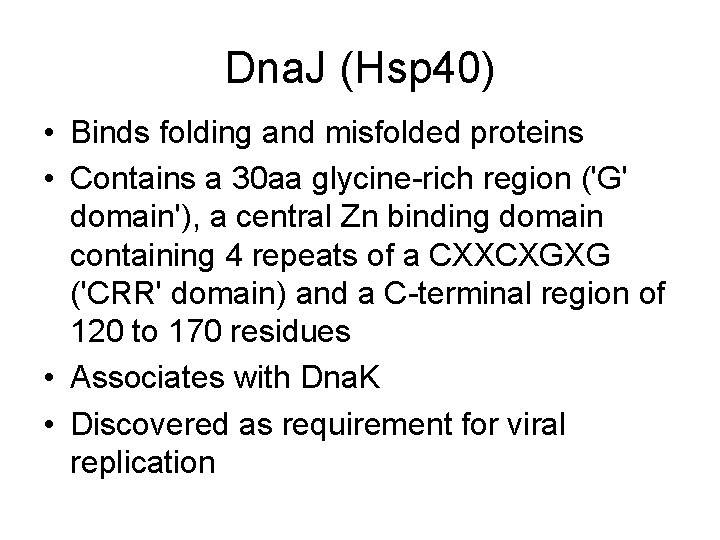Dna. J (Hsp 40) • Binds folding and misfolded proteins • Contains a 30