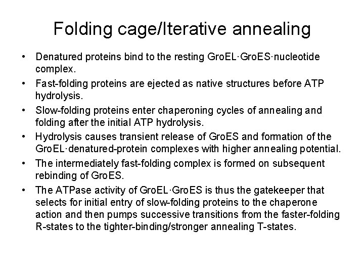 Folding cage/Iterative annealing • Denatured proteins bind to the resting Gro. EL·Gro. ES·nucleotide complex.