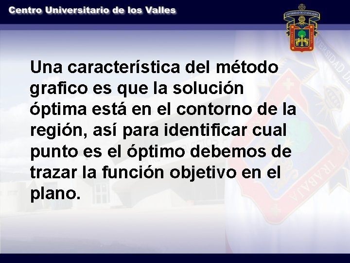 Una característica del método grafico es que la solución óptima está en el contorno