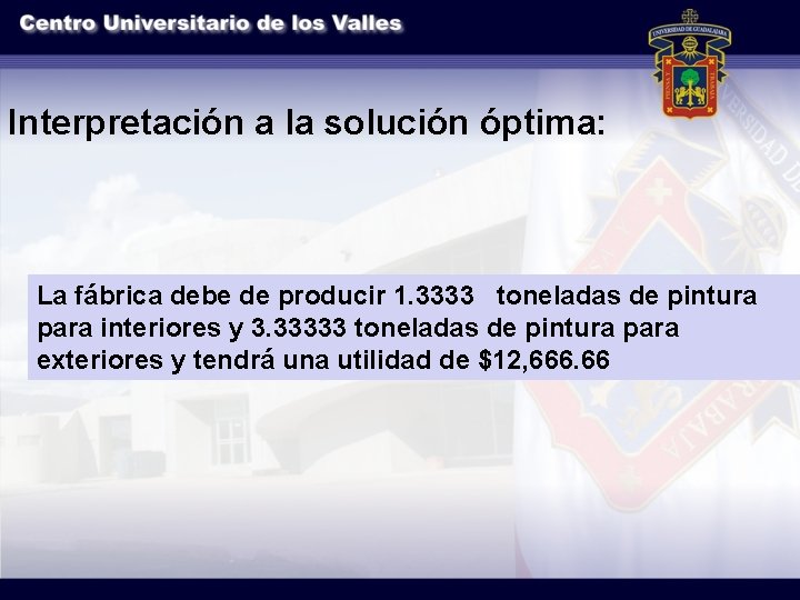 Interpretación a la solución óptima: La fábrica debe de producir 1. 3333 toneladas de