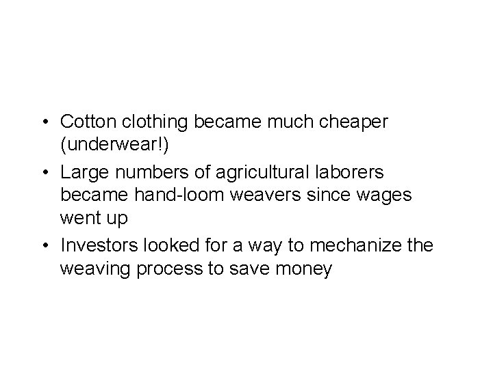  • Cotton clothing became much cheaper (underwear!) • Large numbers of agricultural laborers