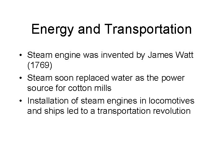 Energy and Transportation • Steam engine was invented by James Watt (1769) • Steam