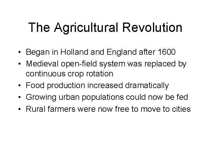 The Agricultural Revolution • Began in Holland England after 1600 • Medieval open-field system