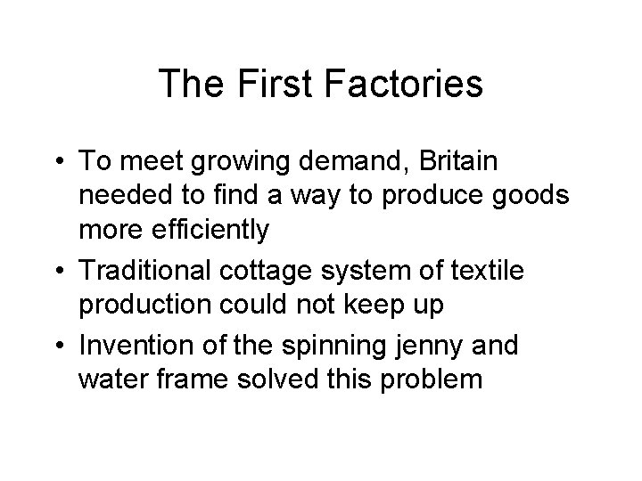 The First Factories • To meet growing demand, Britain needed to find a way