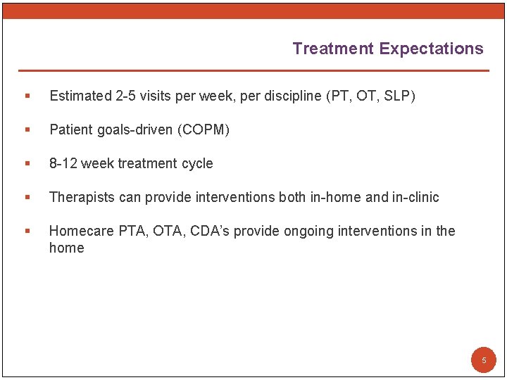 Treatment Expectations § Estimated 2 -5 visits per week, per discipline (PT, OT, SLP)