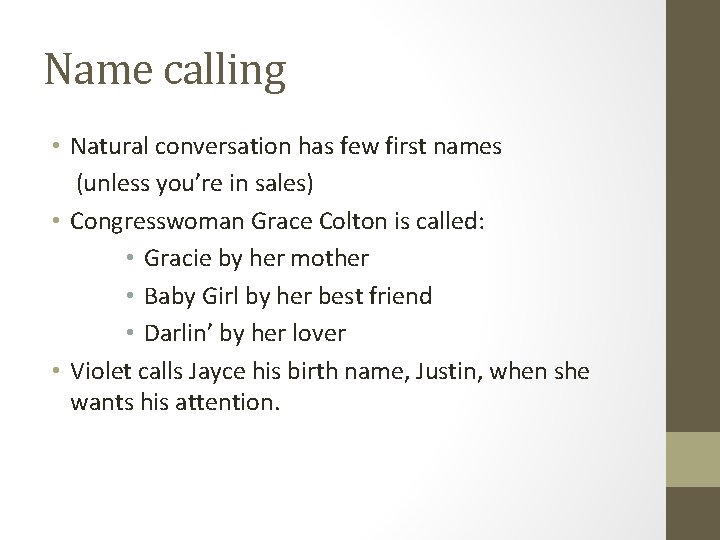 Name calling • Natural conversation has few first names (unless you’re in sales) •