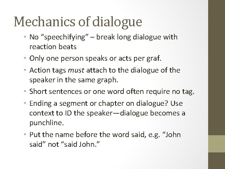 Mechanics of dialogue • No “speechifying” – break long dialogue with reaction beats •