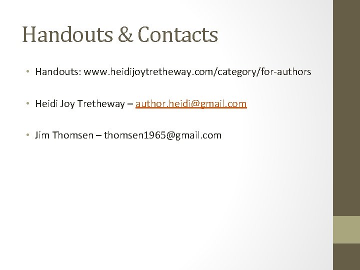Handouts & Contacts • Handouts: www. heidijoytretheway. com/category/for-authors • Heidi Joy Tretheway – author.