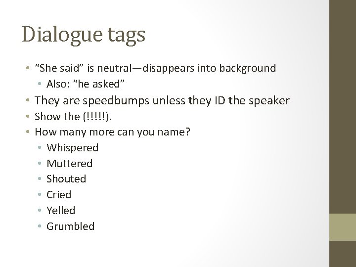 Dialogue tags • “She said” is neutral—disappears into background • Also: “he asked” •