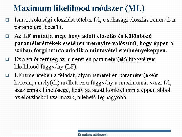 Maximum likelihood módszer (ML) q q Ismert sokasági eloszlást tételez fel, e sokasági eloszlás