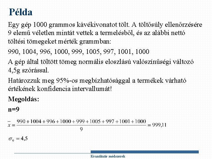 Példa Egy gép 1000 grammos kávékivonatot tölt. A töltősúly ellenőrzésére 9 elemű véletlen mintát