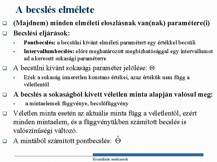 A becslés elmélete q q (Majdnem) minden elméleti eloszlásnak van(nak) paramétere(i) Becslési eljárások: §