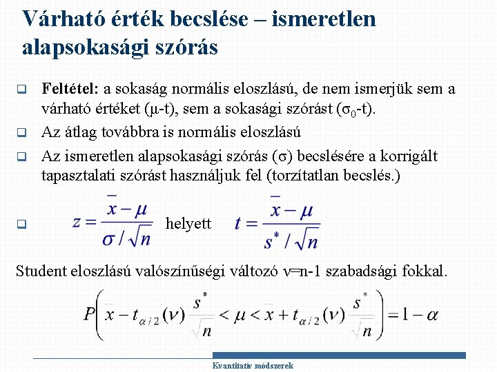 Várható érték becslése – ismeretlen alapsokasági szórás q q Feltétel: a sokaság normális eloszlású,