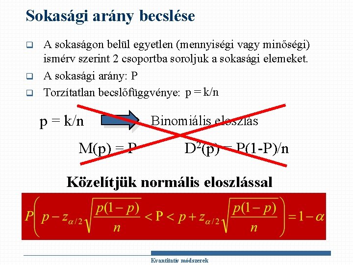 Sokasági arány becslése q q q A sokaságon belül egyetlen (mennyiségi vagy minőségi) ismérv