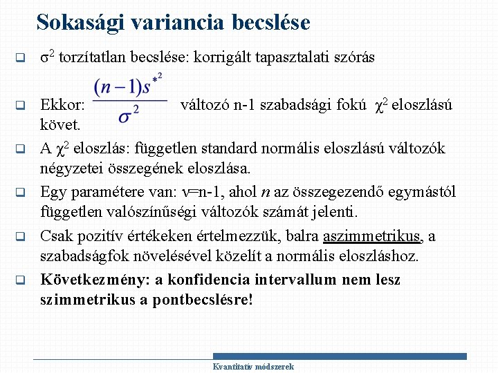 Sokasági variancia becslése q σ2 torzítatlan becslése: korrigált tapasztalati szórás q Ekkor: változó n-1