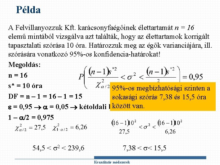 Példa A Felvillanyozzuk Kft. karácsonyfaégőinek élettartamát n = 16 elemű mintából vizsgálva azt találták,