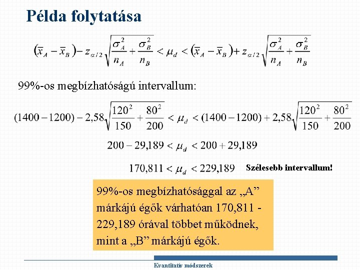 Példa folytatása 99%-os megbízhatóságú intervallum: Szélesebb intervallum! 99%-os megbízhatósággal az „A” márkájú égők várhatóan