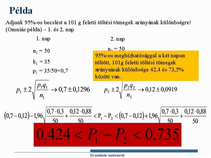 Példa Adjunk 95%-os becslést a 101 g feletti töltési tömegek arányának különbségre! (Omniás példa)