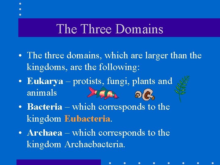 The Three Domains • The three domains, which are larger than the kingdoms, are